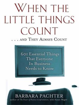 Paperback When the Little Things Count . . . and They Always Count: 601 Essential Things That Everyone in Business Needs to Know Book