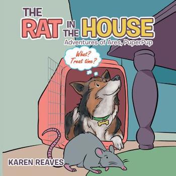 Paperback The Rat in the House: Adventures of Ares, Puperpup Book
