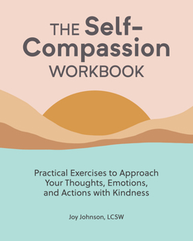 Paperback The Self-Compassion Workbook: Practical Exercises to Approach Your Thoughts, Emotions, and Actions with Kindness Book