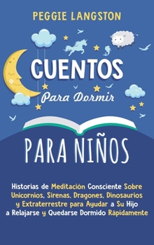 Hardcover Cuentos para Dormir para Niños: Historias de Meditación Consciente Sobre Unicornios, Sirenas, Dragones, Dinosaurios y Extraterrestre para Ayudar a Su [Spanish] Book