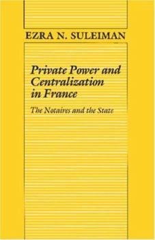 Paperback Private Power and Centralization in France: The Notaires and the State Book