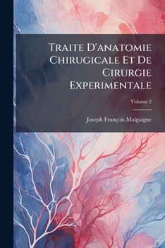 Paperback Traite D'anatomie Chirugicale Et De Cirurgie Experimentale; Volume 2 [French] Book