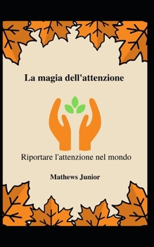 La magia dell'attenzione: Riportare l'attenzione nel mondo