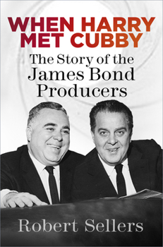 Hardcover When Harry Met Cubby: The Story of the James Bond Producers Book