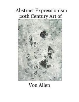 Paperback Abstract Expressionism 20th Century Art of Von Allen: Forward by Ruth Kligman Book