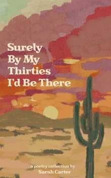 Paperback Surely By My Thirties I'd Be There Book