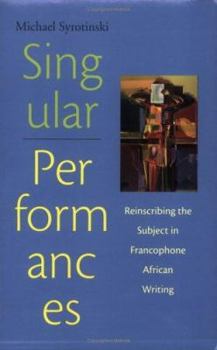 Paperback Singular Performances: Reinscribing the Subject in Francophone African Writing Book