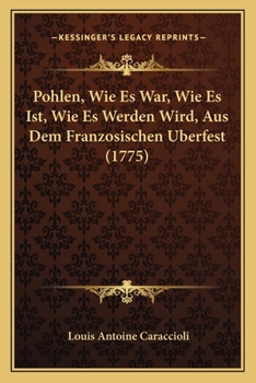 Paperback Pohlen, Wie Es War, Wie Es Ist, Wie Es Werden Wird, Aus Dem Franzosischen Uberfest (1775) [German] Book