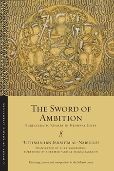 The Sword of Ambition: Bureaucratic Rivalry in Medieval Egypt - Book  of the Library of Arabic Literature