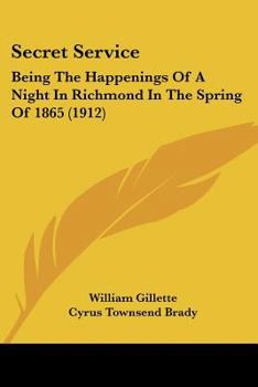Paperback Secret Service: Being The Happenings Of A Night In Richmond In The Spring Of 1865 (1912) Book