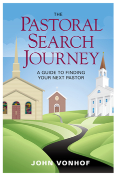 Paperback The Pastoral Search Journey: A Guide to Finding Your Next Pastor Book