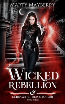 Wicked Rebellion (Darkwater Book 3) - Book #3 of the Darkwater Reformatory