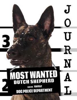Most Wanted Dutch Shepherd Journal : Diary Notebook