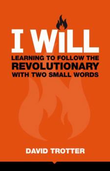 Paperback I Will: Learning to Follow the Revolutionary With Two Small Words Book