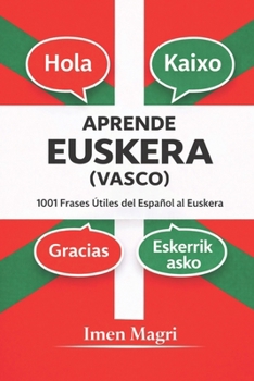 Aprende Euskera (Vasco): 1001 Frases Útiles del Español al Euskera (Spanish Edition)