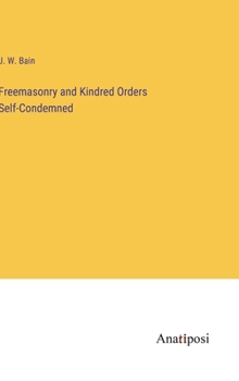 Hardcover Freemasonry and Kindred Orders Self-Condemned Book