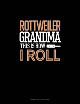 Rottweiler Grandma This Is How I Roll: Cornell Notes Notebook