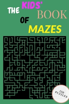 Paperback The Kids' Book of Mazes: Maze Puzzle Book For Kids Age 8-16 Book
