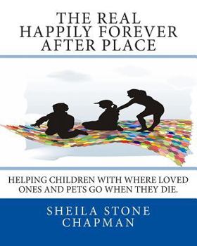 Paperback The Real Happily Forever After Place: helping children with where a loved one or pet goes when they die Book