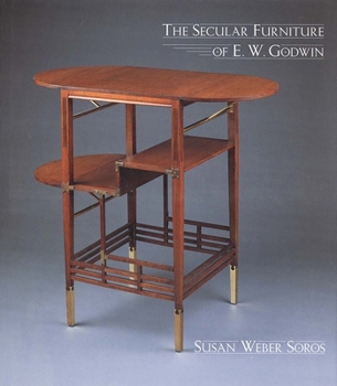Hardcover The Secular Furniture of E. W. Godwin: With Catalogue Raisonné Book
