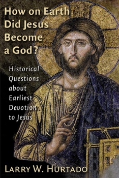 Paperback How on Earth Did Jesus Become a God?: Historical Questions about Earliest Devotion to Jesus Book