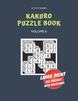 Paperback Kakuro Puzzle Book - Large Print - 255 Puzzles with Solutions - Volume 6: Activity Book For Adults - Comes with Solutions & Game Instruction - Perfect [Large Print] Book
