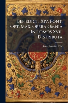 Paperback Benedicti Xiv. Pont. Opt. Max. Opera Omnia In Tomos Xvii. Distributa [Italian] Book
