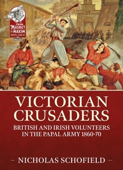 Paperback Victorian Crusaders: British and Irish Volunteers in the Papal Army 1860-70 Book