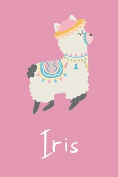 Iris: Personalized Llama Sketchbook For Girls And kids With Customized Name, Birthday Gift Idea, 120 Pages of  6" x 9" Blank Paper for Drawing, Sketching, Doodling (Sketch Books For Kids)