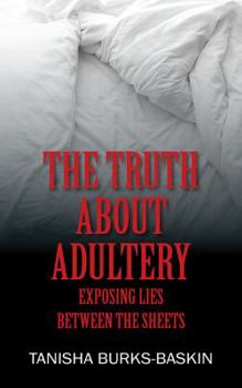Paperback The Truth about Adultery: Exposing Lies Between the Sheets Book