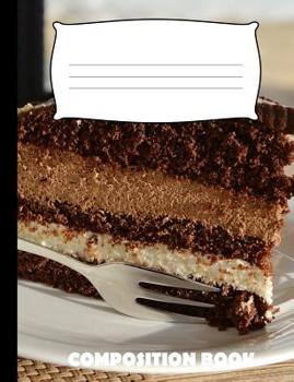 Composition Book: Chocolate Cake Composition Notebook Wide Ruled