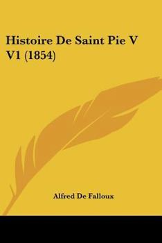 Paperback Histoire De Saint Pie V V1 (1854) [French] Book