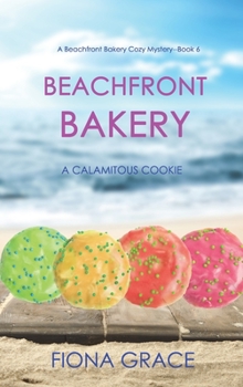 Hardcover Beachfront Bakery: A Calamitous Cookie (A Beachfront Bakery Cozy Mystery-Book 6) Book