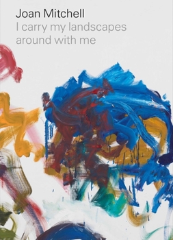 Hardcover Joan Mitchell: I Carry My Landscapes Around with Me Book