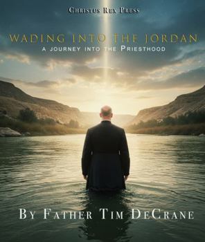Wading Into The Jordan: A Journey into the Priesthood