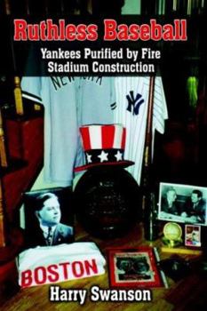 Paperback Ruthless Baseball: Yankees Purified by Fire Stadium Construction Book