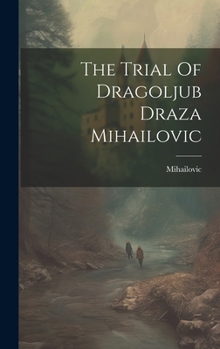 Hardcover The Trial Of Dragoljub Draza Mihailovic Book