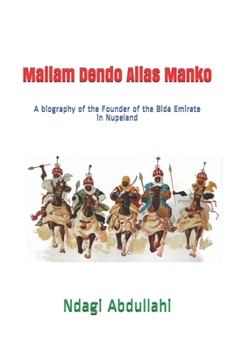 Paperback Mallam Dendo Alias Manko: A biography of the Founder of the Bida Emirate in Nupeland Book