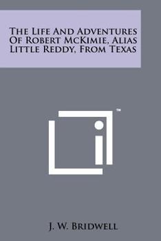 The Life and Adventures of Robert McKimie: Alias Little Reddy, From Texas.