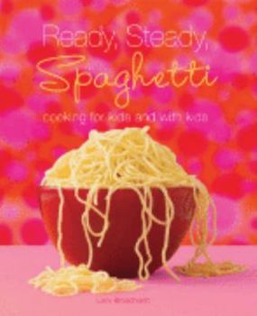 Paperback Ready, Steady, Spaghetti: Cooking for Kids and with Kids Book