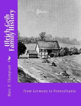 Paperback Ulrich-Geib Family History: From Germany to Pennsylvania Book