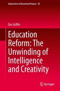 Hardcover Education Reform: The Unwinding of Intelligence and Creativity Book