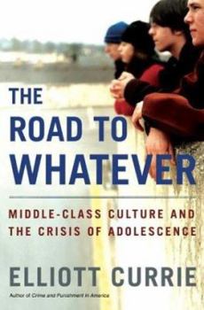 Hardcover The Road to Whatever: Middle-Class Culture and the Crisis of Adolescence Book