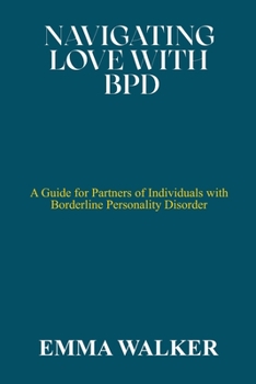 Paperback Navigating Love with Bpd: A Guide for Partners of Individuals with Borderline Personality Disorder Book