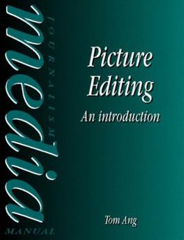 Picture Editing: An Introduction (Journalism Media Manual)