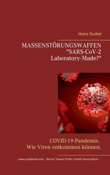 MASSENSTÖRUNGSWAFFEN . SARS-CoV-2 Laboratory-Made?: COVID-19-Pandemie. Wie Viren entkommen können.