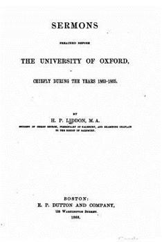 Sermons Preached Before the University of Oxford, Chiefly During the Years 1863-1865