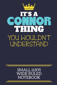 It's A Connor Thing You Wouldn't Understand Small (6x9) Wide Ruled Notebook: A cute book to write in for any book lovers, doodle writers and budding authors!