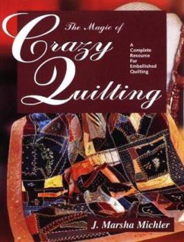 Paperback The Magic of Crazy Quilting: A Complete Resource for Embellished Quilting Book