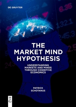 Paperback The Market Mind Hypothesis: Understanding Markets and Minds Through Cognitive Economics Book